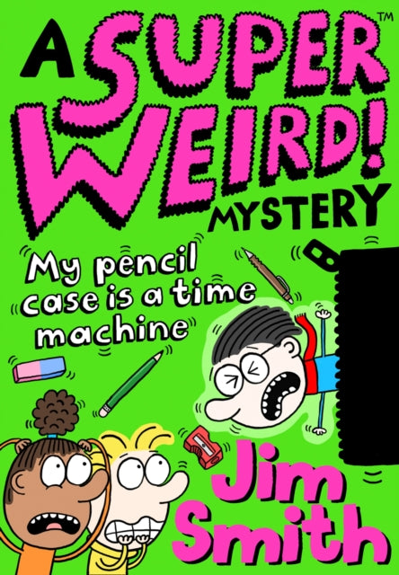 Book cover of: Super Weird! Mystery: My Pencil Case is a Time Machine. By: Jim Smith