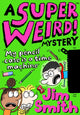Book cover of: Super Weird! Mystery: My Pencil Case is a Time Machine. By: Jim Smith