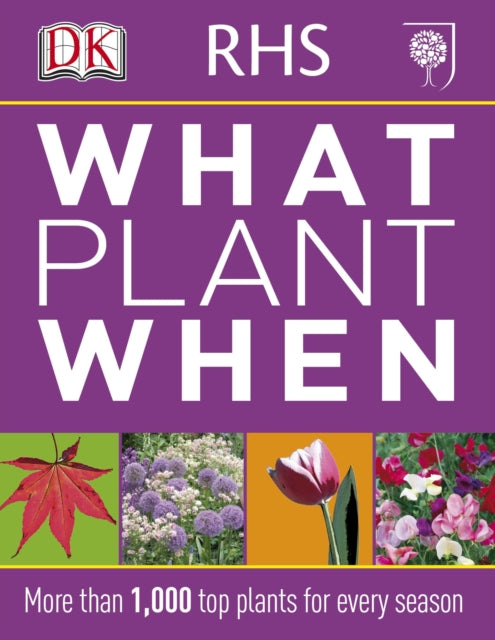 RHS What Plant When, More than 1,000 Top Plants for Every Season 9781405362979 DK Publishing