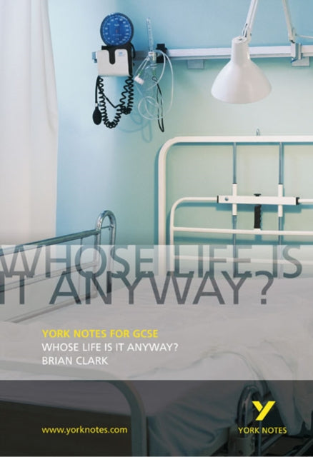 Book cover of: Whose Life is it Anyway?: York Notes GCSE - for 2026, 2027 exams. By: Brian Clark