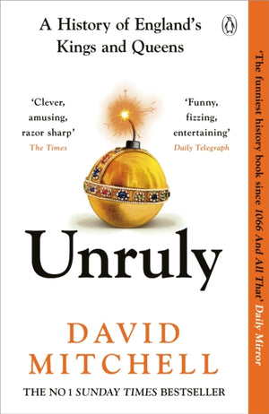 Unruly, A History of England's Kings and Queens