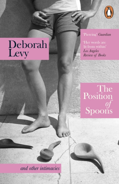 Position of Spoons, and other intimacies 9781405961165 Deborah Levy
