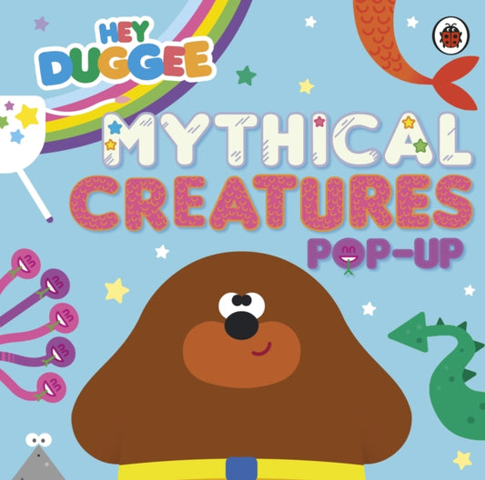 Hey Duggee: Mythical Creatures, A Pop-Up Book 9781405970723 