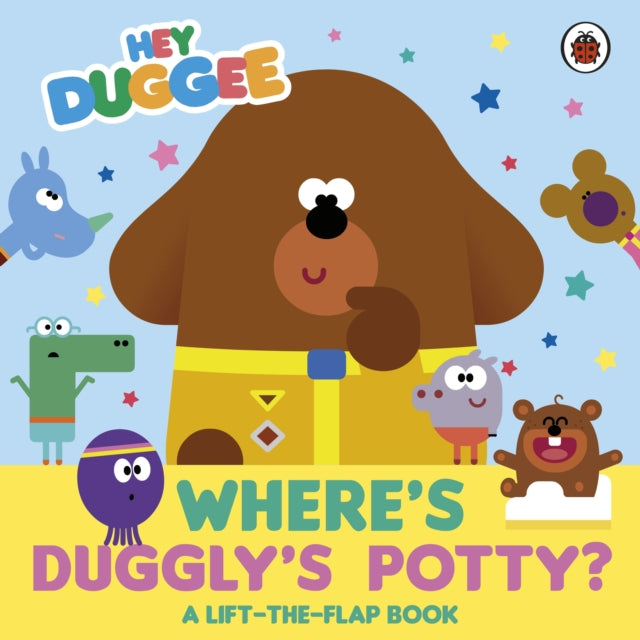 Hey Duggee: Where's Duggly's Potty?, A Lift-the-Flap Book 9781405970907 Hey Duggee