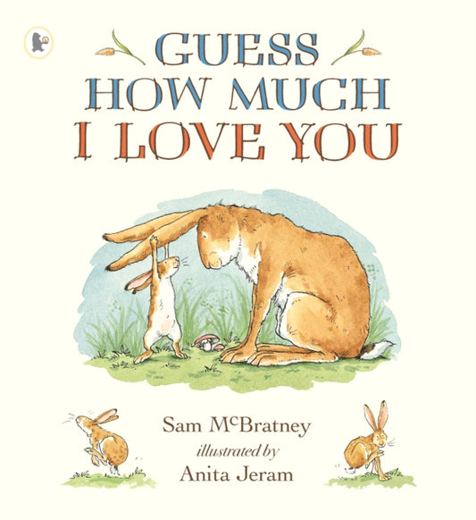 Guess How Much I Love You, Beloved classic bestselling picture book about love between a parent and child – perfect gift for babies, toddlers, birthdays, bedtime, baby showers and a loved one of any age 9781406300406 Sam McBratney