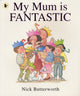Book cover of: My Mum Is Fantastic. By: Nick Butterworth