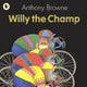 Book cover of: Willy the Champ. By: Anthony Browne