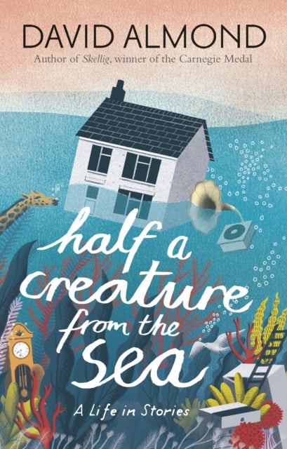 Book cover of: Half a Creature from the Sea. By: David Almond