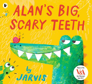 Alan's Big, Scary Teeth, A hilarious tale filled with giggles and read-aloud fun, from the award-winning Jarvis