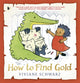 Book cover of: How to Find Gold. By: Viviane Schwarz