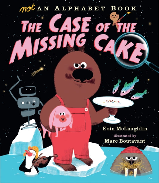 Book cover of: Not an Alphabet Book: The Case of the Missing Cake. By: Eoin McLaughlin