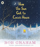 Book cover of: How the Sun Got to Coco's House. By: Bob Graham