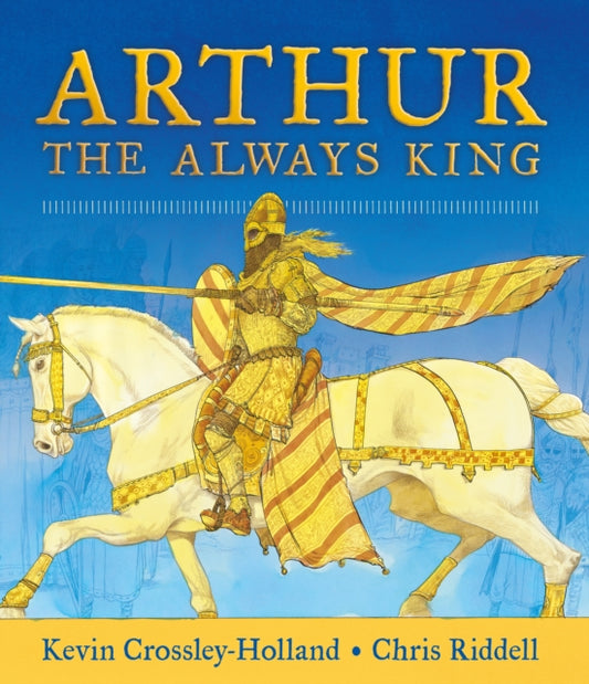 Book cover of: Arthur: The Always King. By: Kevin Crossley-Holland