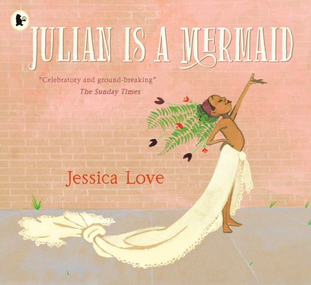 Julian Is a Mermaid, The beloved LGBTQ+ modern classic, perfect for all little mermaids aged 3-7 9781406386424 Jessica Love