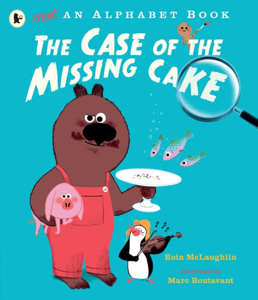 Book cover of: Not an Alphabet Book: The Case of the Missing Cake. By: Eoin McLaughlin Eoin