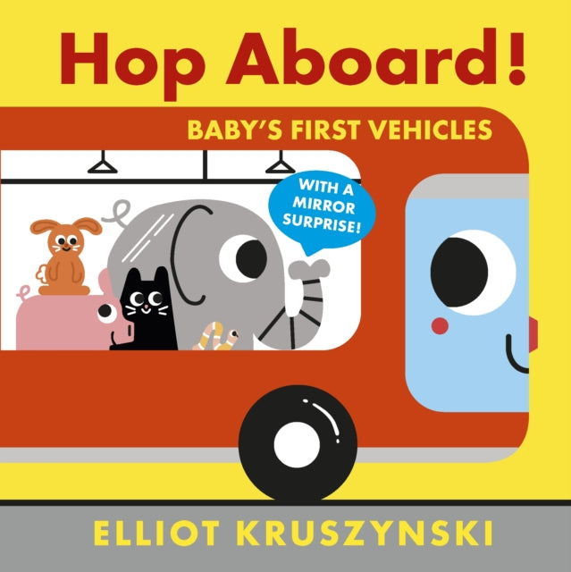 Book cover of: Hop Aboard! Baby's First Vehicles. By: Elliot Kruszynski