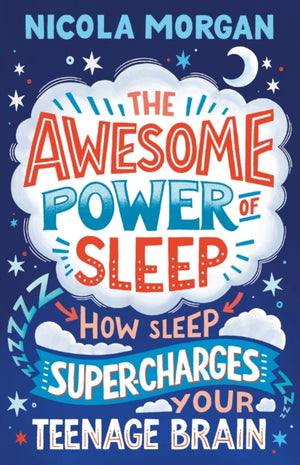 Awesome Power of Sleep, How Sleep Super-Charges Your Teenage Brain