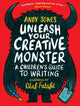 Book cover of: Unleash Your Creative Monster: A Children's Guide to Writing. By: Andy Jones