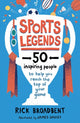 Sports Legends: 50 Inspiring People to Help You Reach the Top of Your Game 9781406397123 Rick Broadbent