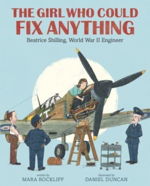 Book cover of: Girl Who Could Fix Anything: Beatrice Shilling, World War II Engineer. By: Mara Rockliff