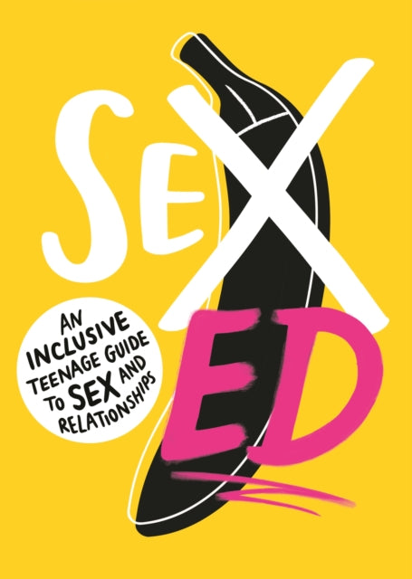 Book cover of: Sex Ed: An Inclusive Teenage Guide to Sex and Relationships