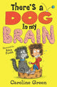 Book cover of: There's a Dog in My Brain!. By: Caroline Green