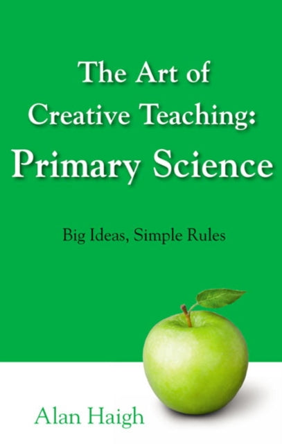 Book cover of: Art of Creative Teaching: Primary Science, The. By: Alan Haigh