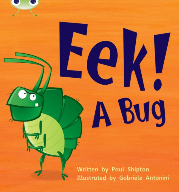 Book cover of: Bug Club Phonics - Phase 3 Unit 11: Eek! A Bug. By: Paul Shipton