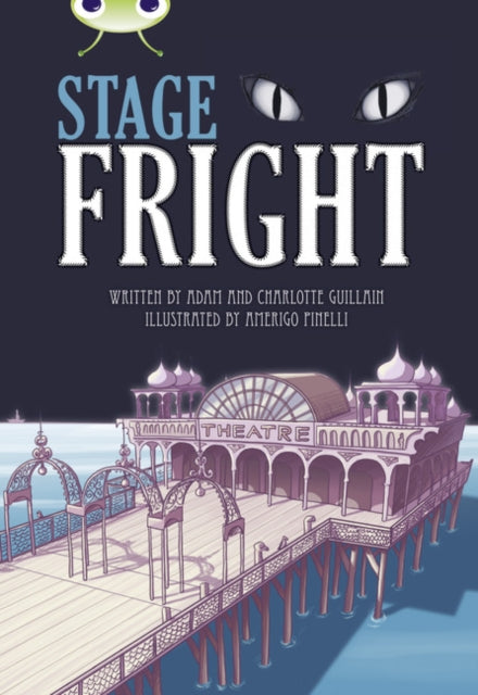 Book cover of: Bug Club Independent Fiction Year 4 Grey B Stage Fright. By: Adam Guillain
