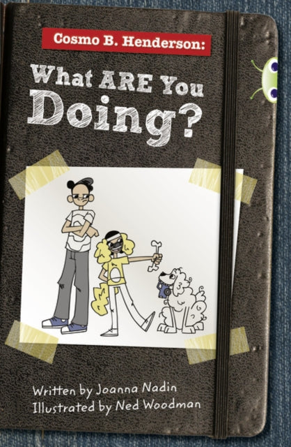 Book cover of: Bug Club Independent Fiction Year 6 Red A Cosmo B Henderson: What ARE You Doing?. By: Joanna Nadin