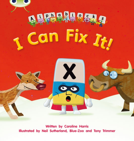Book cover of: Bug Club Phonics - Phase 3 Unit 6: Alphablocks I Can Fix It!. By: Harris, Caroline
