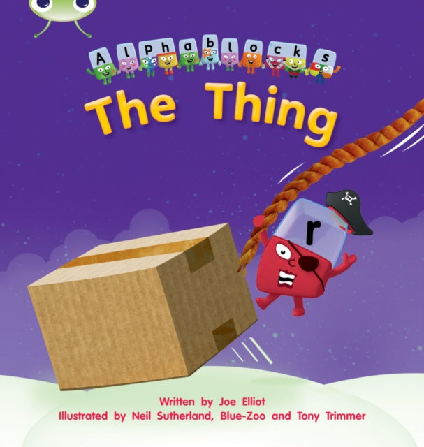 Book cover of: Bug Club Phonics - Phase 3 Unit 8: Alphablocks The Thing. By: Joe Elliot