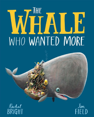 Whale Who Wanted More, From The World of Rachel Bright & Jim Field