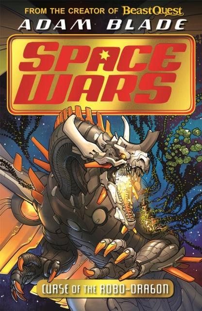 Book cover of: Beast Quest: Space Wars: Curse of the Robo-Dragon. By: Adam Blade