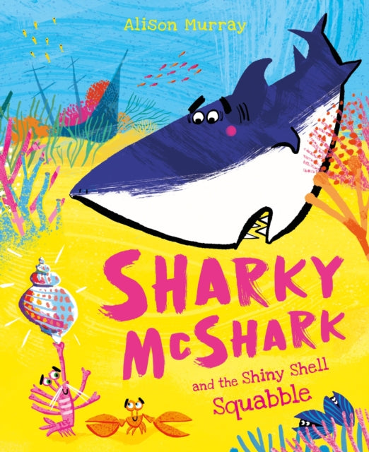Sharky McShark and the Shiny Shell Squabble 9781408369760 Alison Murray