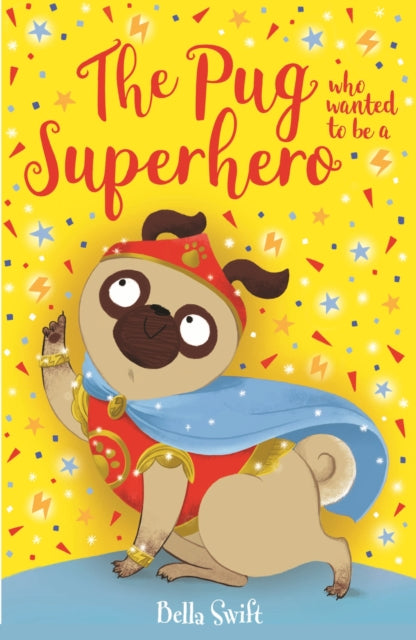 Pug who wanted to be a Superhero 9781408373248 Bella Swift