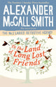 Book cover of: To the Land of Long Lost Friends. By: Alexander McCall Smith