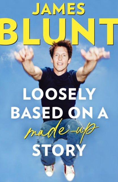 Book cover of: Loosely Based On A Made-Up Story. By: James Blunt