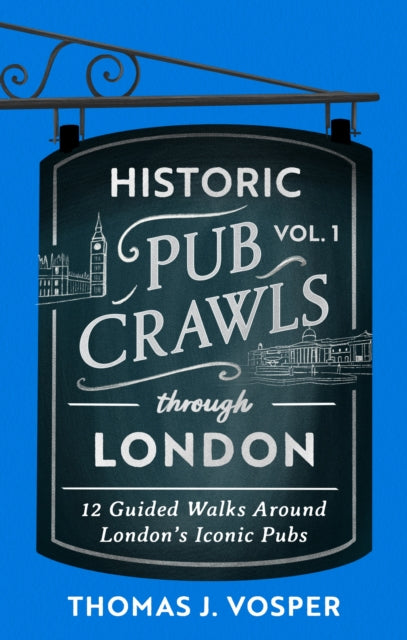 Book cover of: Historic Pub Crawls Through London, Vol. 1. By: Thomas J. Vosper