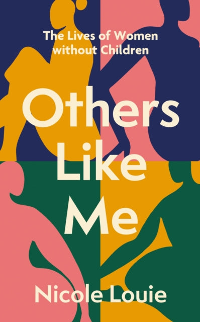 Others Like Me, The Lives of Women Without Children 9781408748336 Nicole Louie