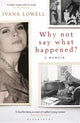 Book cover of: Why Not Say What Happened?. By: Ivana Lowell