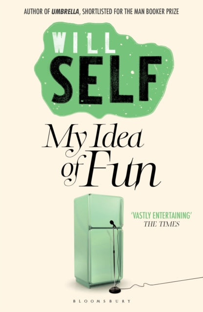 Book cover of: My Idea of Fun. By: Will Self