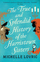 Book cover of: True and Splendid History of the Harristown Sisters. By: Michelle Lovric