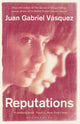 Book cover of: Reputations. By: Juan Gabriel Vásquez
