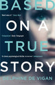 Book cover of: Based on a True Story. By: Delphine de Vigan