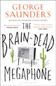 Book cover of: Brain-Dead Megaphone. By: George Saunders