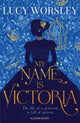 Book cover of: My Name Is Victoria. By: Lucy Worsley