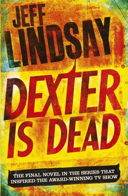 Book cover of: Dexter Is Dead. By: Jeffry P. Lindsay