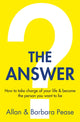Answer, How to take charge of your life & become the person you want to be 9781409168294 Barbara Pease