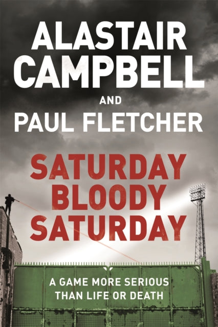 Book cover of: Saturday Bloody Saturday. By: Alastair Campbell